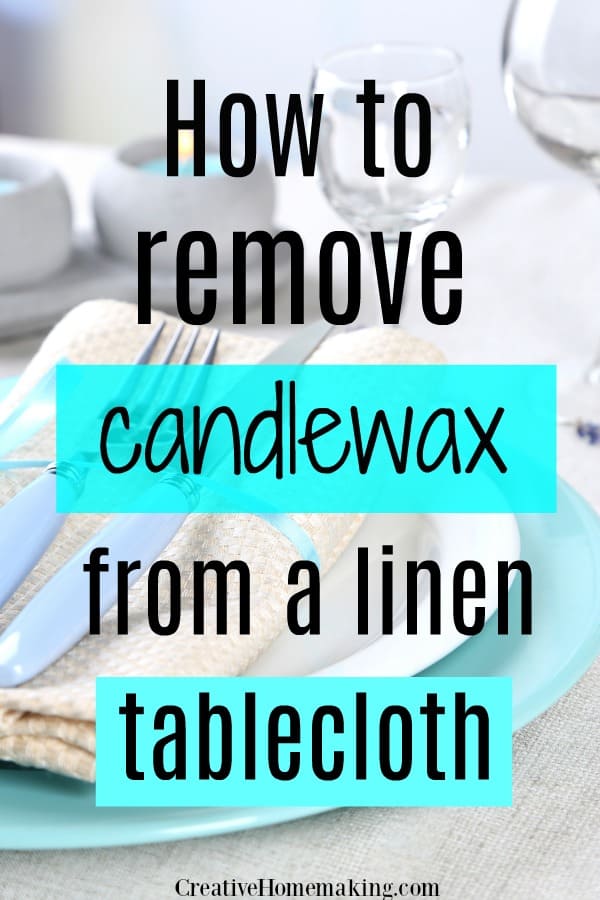 Clever tip for removing candle wax from a linen tablecloth.