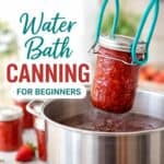 water bath canning for beginners step by step guide jars in pot what do you need for water bath canning