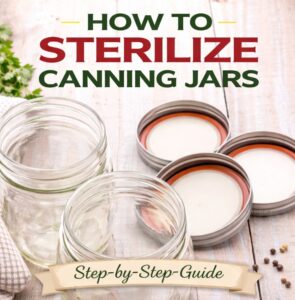 How to Sterilize Canning Jars (Step-by-Step Guide)